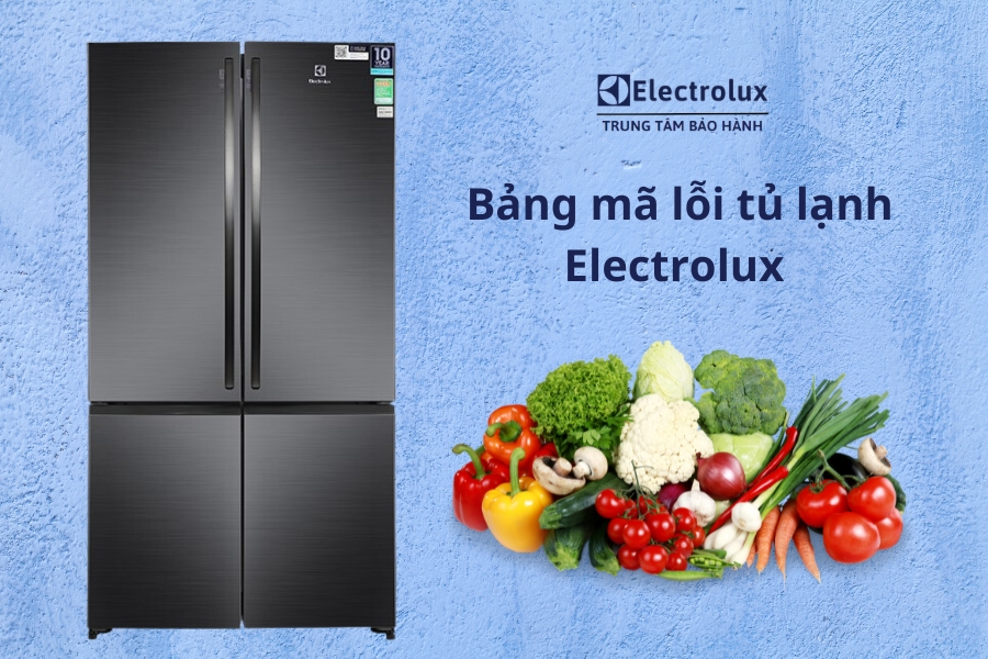 Bảng mã lỗi thường gặp ở tủ lạnh Electrolux