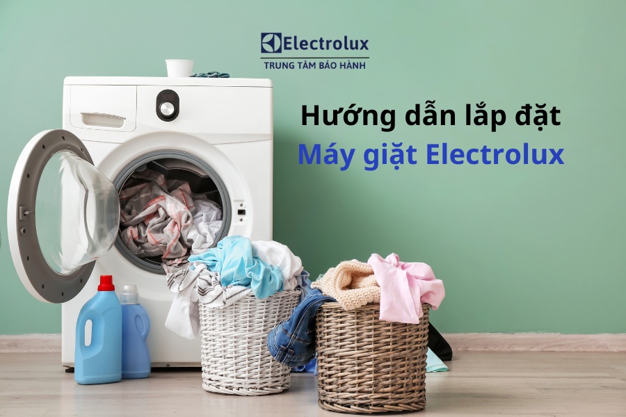 Cách lắp đặt máy giặt Electrolux an toàn